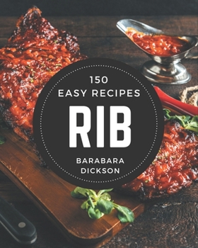 Paperback 150 Easy Rib Recipes: An Easy Rib Cookbook for Your Gathering Book