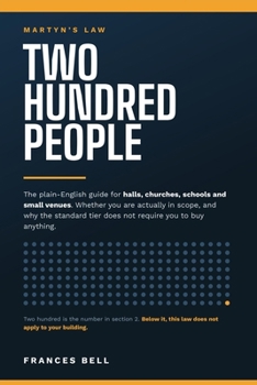 Two Hundred People: The Plain-English Guide to Martyn's Law for Halls, Churches, Schools and Small Venues: Whether You Are Actually in Scope, What the ... Deadlines That Start on the Day It Commences