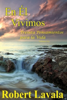 En Él Vivimos: Treinta pensamientos para la vida (In Him We Live) (Spanish Edition)