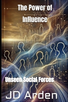 The Power of Influence: Unseen Social Forces (Life's Unseen Forces)
