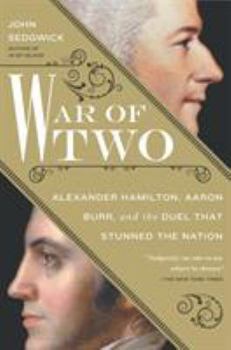 Hardcover War of Two: Alexander Hamilton, Aaron Burr, and the Duel That Stunned the Nation Book