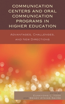 Hardcover Communication Centers and Oral Communication Programs in Higher Education: Advantages, Challenges, and New Directions Book