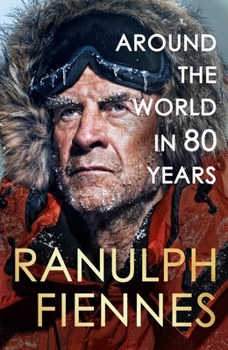 Hardcover Around the World in 80 Years: Celebrating 80 Years of National Treasure and Legendary Explorer Sir Ranulph Fiennes - The Perfect Gift for Father's Day Book