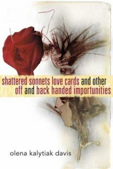 Hardcover Shattered Sonnets Love Cards and Other Off and Back Handed Importunities Book