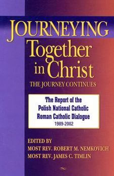 Journeying Together in Christ: The Journey Continues; The Report of the Polish National Catholic Roman Catholic Dialogue 1989-2002