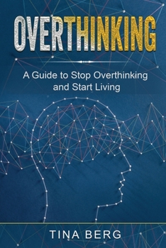Paperback Overthinking: A Guide to Stop Overthinking and Start Living Book
