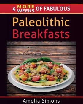 Paperback 4 MORE Weeks of Fabulous Paleolithic Breakfasts - LARGE PRINT [Large Print] Book