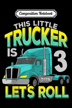 Composition Notebook: 11th Birthday Little Trucker Lets Roll Truck Driver Kids Boy  Journal/Notebook Blank Lined Ruled 6x9 100 Pages