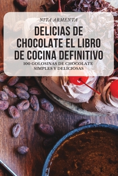 Paperback Delicias de Chocolate El Libro de Cocina Definitivo [Spanish] Book