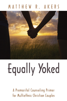 Paperback Equally Yoked: A Premarital Counseling Primer for Multiethnic Christian Couples Book