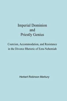 Paperback Imperial Dominion and Priestly Genius: Coercion, Accommodation, and Resistance in the Divorce Rhetoric of Ezra-Nehemiah Book