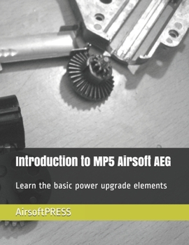 Paperback Introduction to MP5 Airsoft AEG: Learn the basic power upgrade elements Book