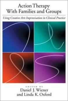 Hardcover Action Therapy with Families and Groups: Using Creative Arts Improvisation in Clinical Practice Book
