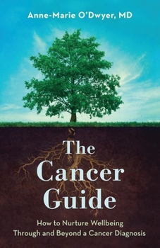 Hardcover The Cancer Guide: How to Nurture Wellbeing Through and Beyond a Cancer Diagnosis Book