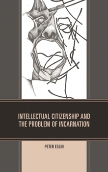 Hardcover Intellectual Citizenship and the Problem of Incarnation Book