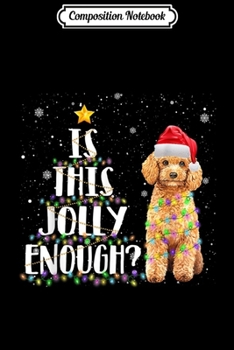 Composition Notebook: Is This Jolly Enough Poodle Santa Funny Christmas Gift  Journal/Notebook Blank Lined Ruled 6x9 100 Pages