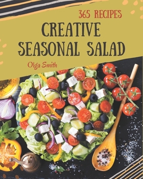 Paperback 365 Creative Seasonal Salad Recipes: Discover Seasonal Salad Cookbook NOW! Book