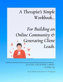 Paperback A Therapist's Simple Workbook... For Building an Online Community & Generating Client Leads Book