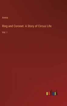 Hardcover Ring and Coronet. A Story of Circus Life: Vol. I Book