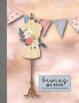 Sewing log book: Large Journal for the sewing lover, machinist, designer or small business to record project work - Floral dress form and bunting on marble background