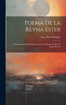 Hardcover Poema De La Reyna Ester: Lamentaciones Del Propheta Ieremias. Historia De Rut, Y Varias Poesias [Spanish] Book