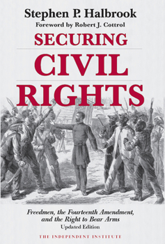 Paperback Securing Civil Rights: Freedmen, the Fourteenth Amendment, and the Right to Bear Arms Book