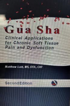 Spiral-bound Gua Sha: Clinical Applications for Chronic Soft Tissue Pain and Dysfunction. 2nd Edition. Book