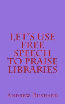 Paperback Let's Use Free Speech to Praise Libraries Book