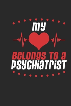 My Heart Belongs To A Psychiatrist: Psychiatrist Notebook | Psychiatrist Journal | Handlettering | Logbook | 110 DOTGRID Paper Pages | 6 x 9