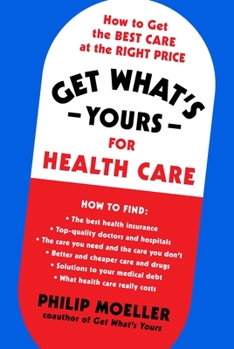 Hardcover Get What's Yours for Health Care: How to Get the Best Care at the Right Price Book