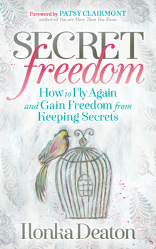Paperback Secret Freedom: How to Fly Again and Gain Freedom from Keeping Secrets Book