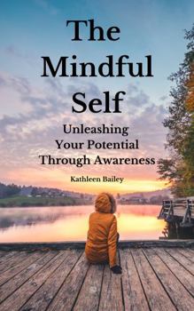 Paperback The Mindful Self: Unleashing Your Potential Through Awareness Book