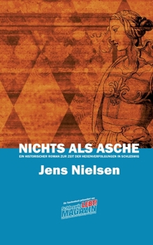 Paperback Nichts als Asche: Ein historischer Roman zur Zeit der Hexenverfolgungen in Schleswig [German] Book