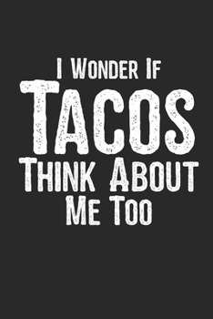 Paperback I Wonder If Tacos Think About Me Too: A Notebook For Taco Lovers: A Funny Foodie Gift Idea For Taco Lovers. 120 page College Ruled Lined Notebook Jour Book