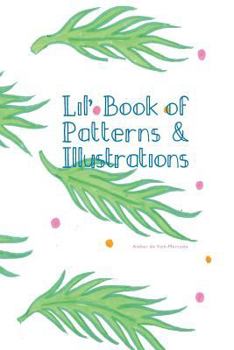 Paperback Little Book of Patterns and Illustrations: 111 pages of Ambar de Kok-Mercado Book