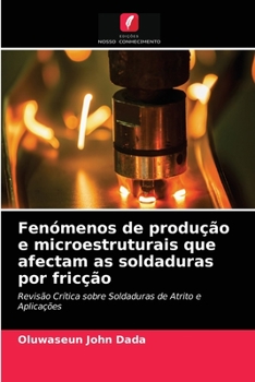 Fenómenos de produção e microestruturais que afectam as soldaduras por fricção: Revisão Crítica sobre Soldaduras de Atrito e Aplicações