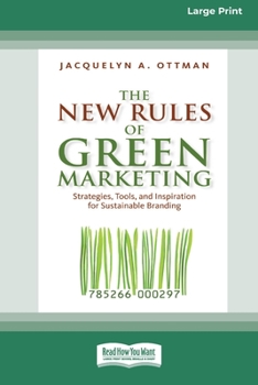 Paperback The New Rules of Green Marketing: Strategies, Tools, and Inspiration for Sustainable Branding (16pt Large Print Edition) Book