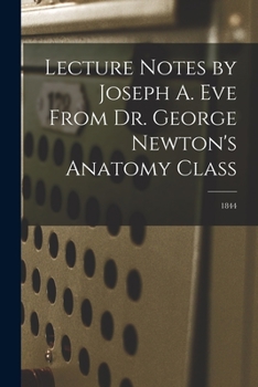 Paperback Lecture Notes by Joseph A. Eve From Dr. George Newton's Anatomy Class; 1844 Book