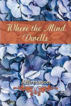 Paperback Where the Mind Dwells: Affirmation Book