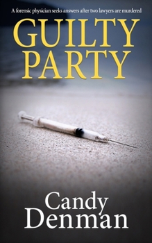 Guilty Party: A forensic physician seeks answers after two lawyers are murdered - Book #3 of the Dr. Callie Hughes