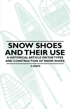 Paperback Snow Shoes and Their Use - A Historical Article on the Types and Construction of Snow Shoes Book