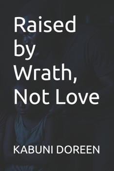 Paperback Raised by Wrath, Not Love Book
