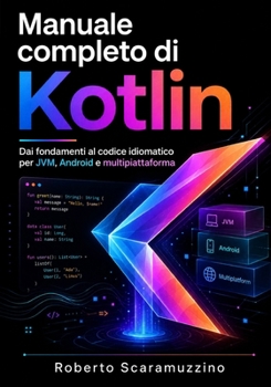 Paperback Manuale Completo Di Kotlin: Dai fondamenti al codice idiomatico per JVM, Android e multipiattaforma [Italian] Book