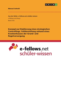 Konzept zur Etablierung eines strategischen Controllings. Falldarstellung anhand eines Krankenhauses der Grund- und Regelversorgung (German Edition)