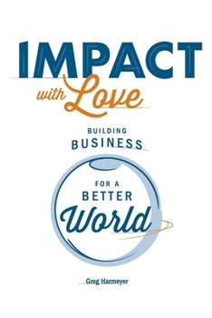 Paperback Impact with Love: Building Business for a Better World Book