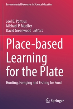 Paperback Place-Based Learning for the Plate: Hunting, Foraging and Fishing for Food Book