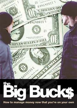 Paperback The Big Bucks: How to Manage Money Now That You're on Your Own Book