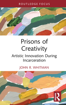 Hardcover Prisons of Creativity: Artistic Innovation During Incarceration Book