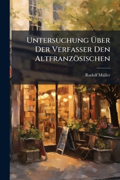 Paperback Untersuchung Über Der Verfasser Den Altfranzösischen: Dichtung Wilhelm Von England... [German] Book