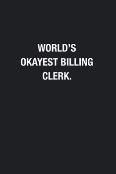 Paperback World's Okayest Billing Clerk.: Blank Lined Journal Notebook, Funny Journals, Gift For Billing Clerk Book
